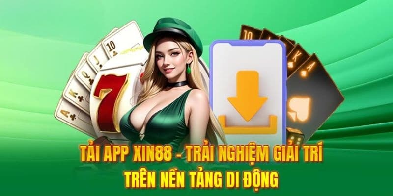 Tải app Xin88 mang lại nhiều lợi ích cho anh em