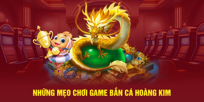 Những thủ thuật chơi bắn cá hoàng kim